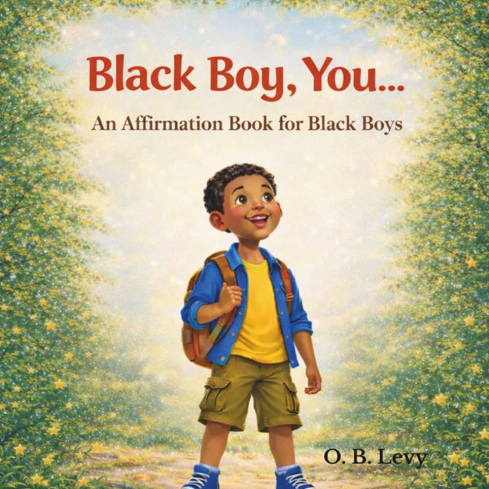 Cover of Black Boy, You… An Affirmation Book for Black Boys by O. B. Levy