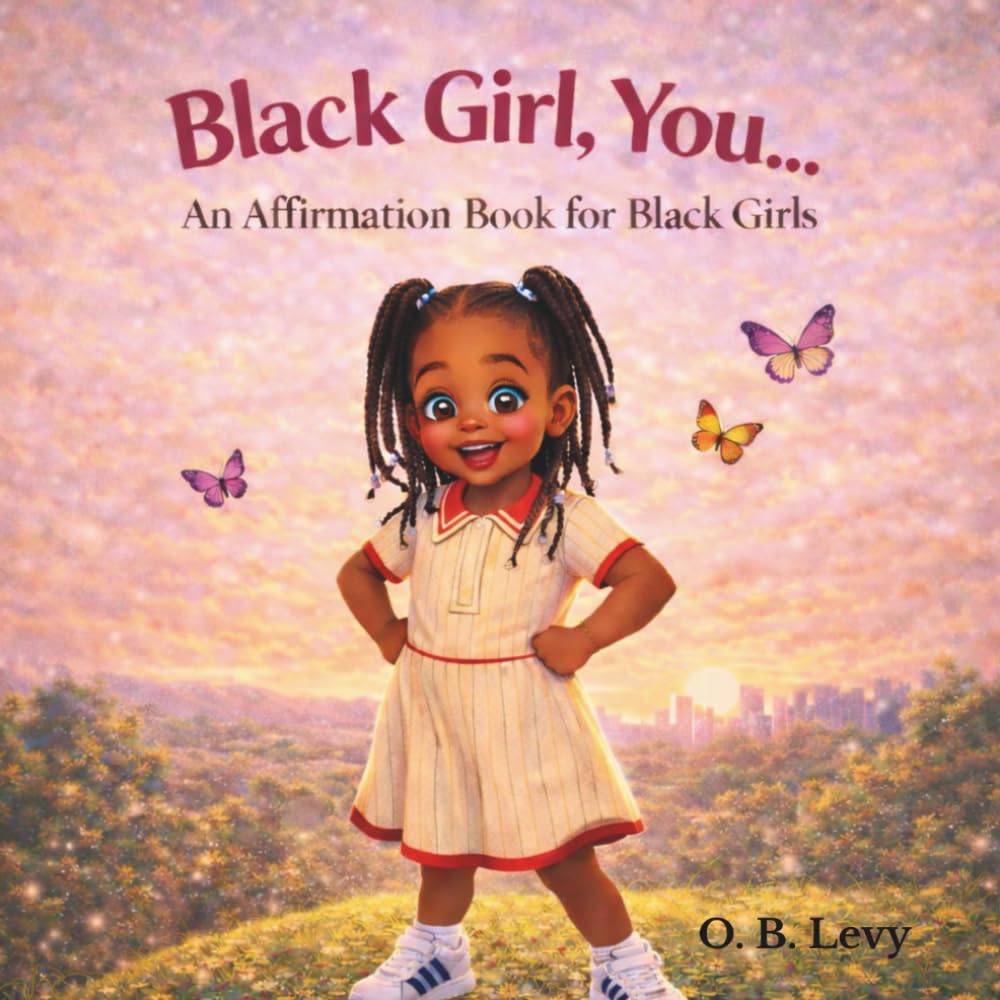 Cover of Black Girl, You… An Affirmation Book for Black Girls by O. B. Levy