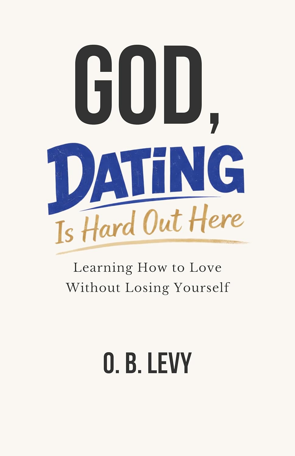 Cover of God, Dating Is Hard Out Here by O. B. Levy
